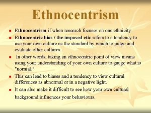 Ethnocentrism n n n Ethnocentrism if when research