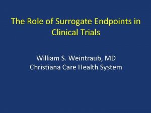 The Role of Surrogate Endpoints in Clinical Trials