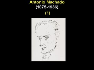 Antonio Machado 1875 1936 1 BIOGRAFIA 1875 1907