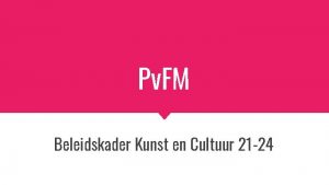 Pv FM Beleidskader Kunst en Cultuur 21 24