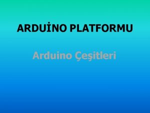 ARDUNO PLATFORMU Arduino eitleri Arduinonun bir ok eidi