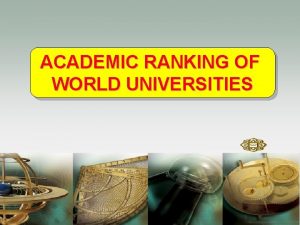 ACADEMIC RANKING OF WORLD UNIVERSITIES INTRODUCTION The university