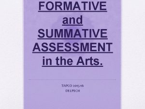 FORMATIVE and SUMMATIVE ASSESSMENT in the Arts TAPCO