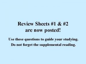 Review Sheets 1 2 are now posted Use