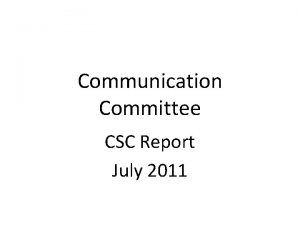 Communication Committee CSC Report July 2011 Committee Purpose