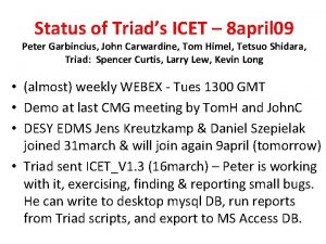 Status of Triads ICET 8 april 09 Peter
