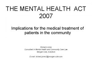 THE MENTAL HEALTH ACT 2007 Implications for the