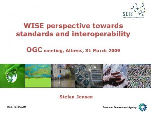 WISE perspective towards standards and interoperability OGC meeting