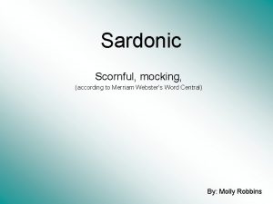 Sardonic Scornful mocking according to Merriam Websters Word