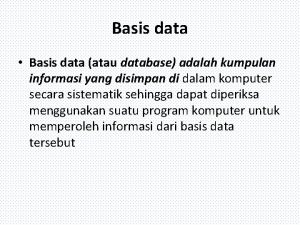Basis data Basis data atau database adalah kumpulan