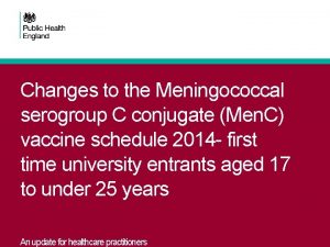 Changes to the Meningococcal serogroup C conjugate Men