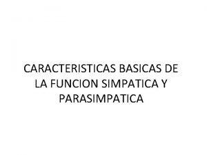 CARACTERISTICAS BASICAS DE LA FUNCION SIMPATICA Y PARASIMPATICA