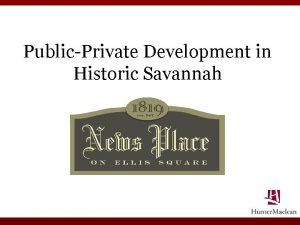PublicPrivate Development in Historic Savannah SAVANNAH in the