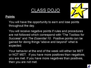 CLASS DOJO Points You will have the opportunity