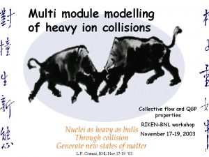 Multi module modelling of heavy ion collisions Collective