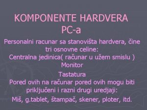 KOMPONENTE HARDVERA PCa Personalni racunar sa stanovita hardvera