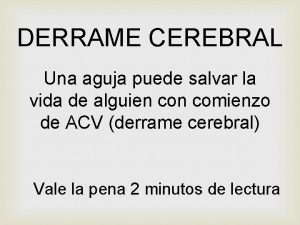 DERRAME CEREBRAL Una aguja puede salvar la vida