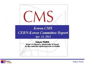 Korea CMS CERNKorea Committee Report Apr 11 2011