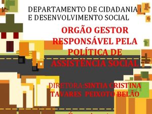 DEPARTAMENTO DE CIDADANIA E DESENVOLVIMENTO SOCIAL ORGO GESTOR