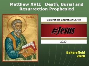Matthew XVII Death Burial and Resurrection Prophesied Bakersfield