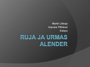 Martin Lilleoja Imavere Phikool 9 klass RUJA JA