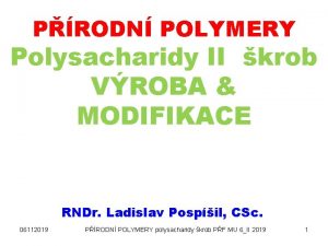 PRODN POLYMERY Polysacharidy II krob VROBA MODIFIKACE RNDr