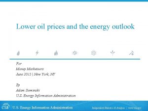 Lower oil prices and the energy outlook For