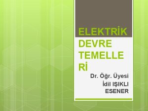 ELEKTRK DEVRE TEMELLE R Dr r yesi dil