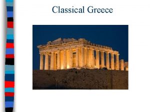 Classical Greece Why Study Ancient Greece While civilization