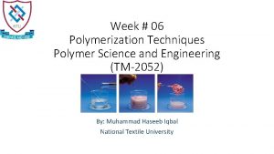 Week 06 Polymerization Techniques Polymer Science and Engineering