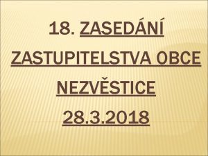 18 ZASEDN ZASTUPITELSTVA OBCE NEZVSTICE 28 3 2018