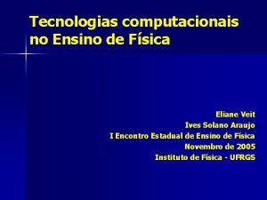 Tecnologias computacionais no Ensino de Fsica Eliane Veit