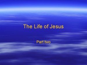 The Life of Jesus Part two Jesus came