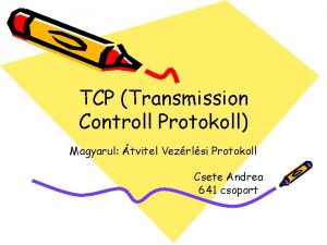 TCP Transmission Controll Protokoll Magyarul tvitel Vezrlsi Protokoll