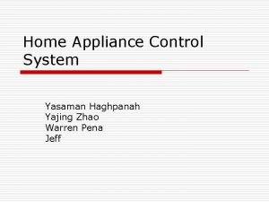 Home Appliance Control System Yasaman Haghpanah Yajing Zhao