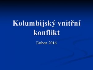 Kolumbijsk vnitn konflikt Duben 2016 Koeny konfliktu n