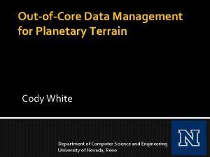 OutofCore Data Management for Planetary Terrain Cody White
