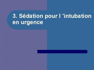 3 Sdation pour l intubation en urgence Rationnel
