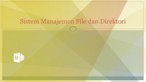 Sistem Manajemen File dan Direktori Manajemen File Definition