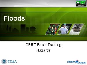 Floods CERT Basic Training Hazards When Floods Occur