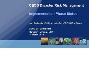 CEOS Disaster Risk Management Implementation Phase Status Ivan