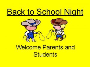 Back to School Night Welcome Parents and Students