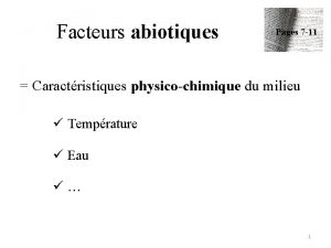 Facteurs abiotiques Pages 7 11 Caractristiques physicochimique du