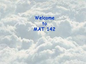 Welcome to MAT 142 Basic Course Information Instructor