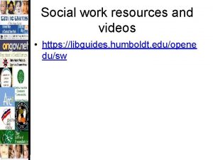 Social work resources and videos https libguides humboldt