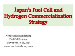 Japans Fuel Cell and Hydrogen Commercialization Strategy Noriko