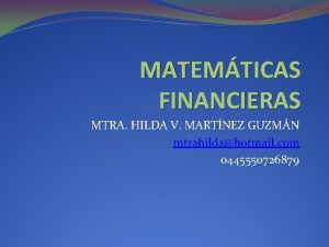 MATEMTICAS FINANCIERAS MTRA HILDA V MARTNEZ GUZMN mtrahildahotmail