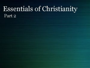 Essentials of Christianity Part 2 Essentials of Christianity