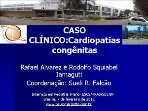 CASO CLNICO Cardiopatias congnitas Rafael Alvarez e Rodolfo