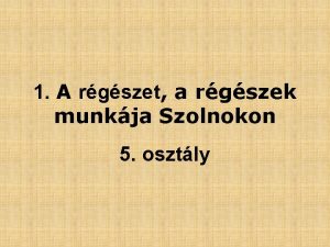 1 A rgszet a rgszek munkja Szolnokon 5